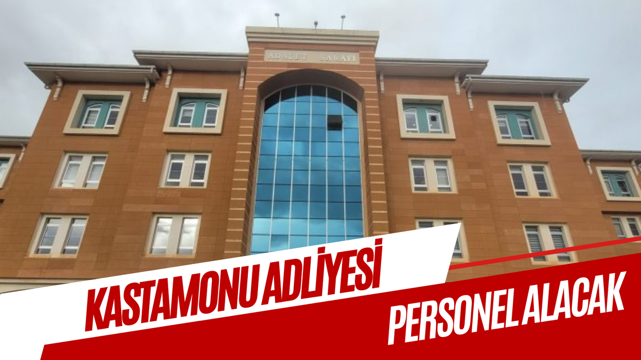 Kastamonu Adliyesi personel alıyor