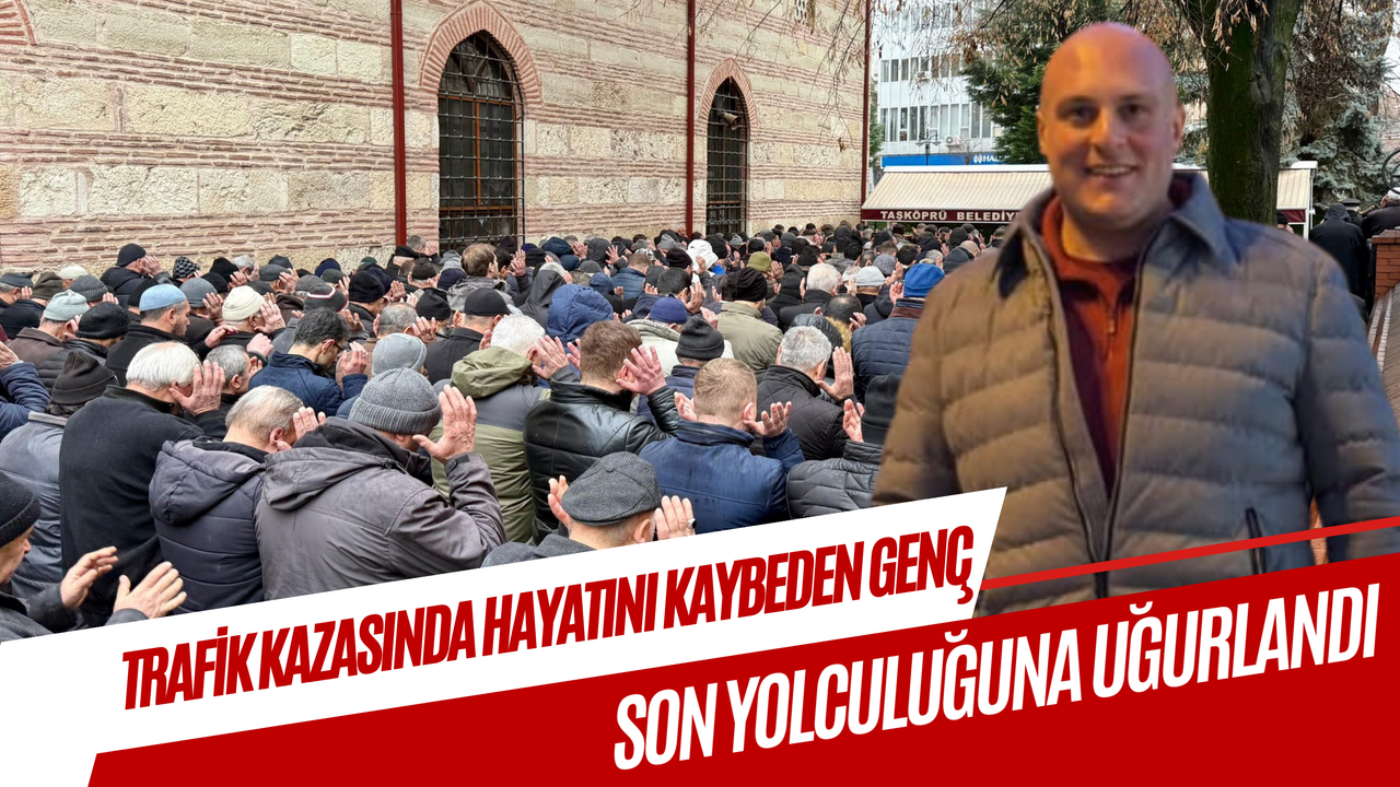 Kazada hayatını kaybeden Kastamonulu genç toprağa verildi