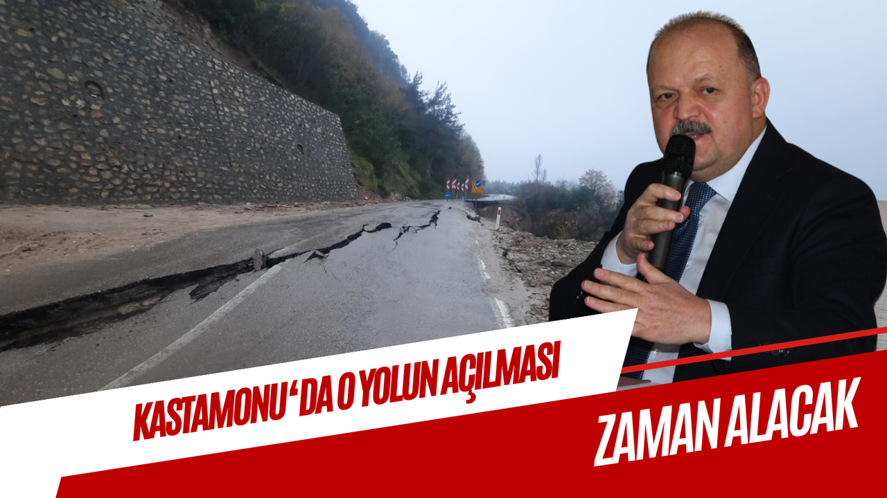 Kastamonu'da o yolun açılması zaman alacak