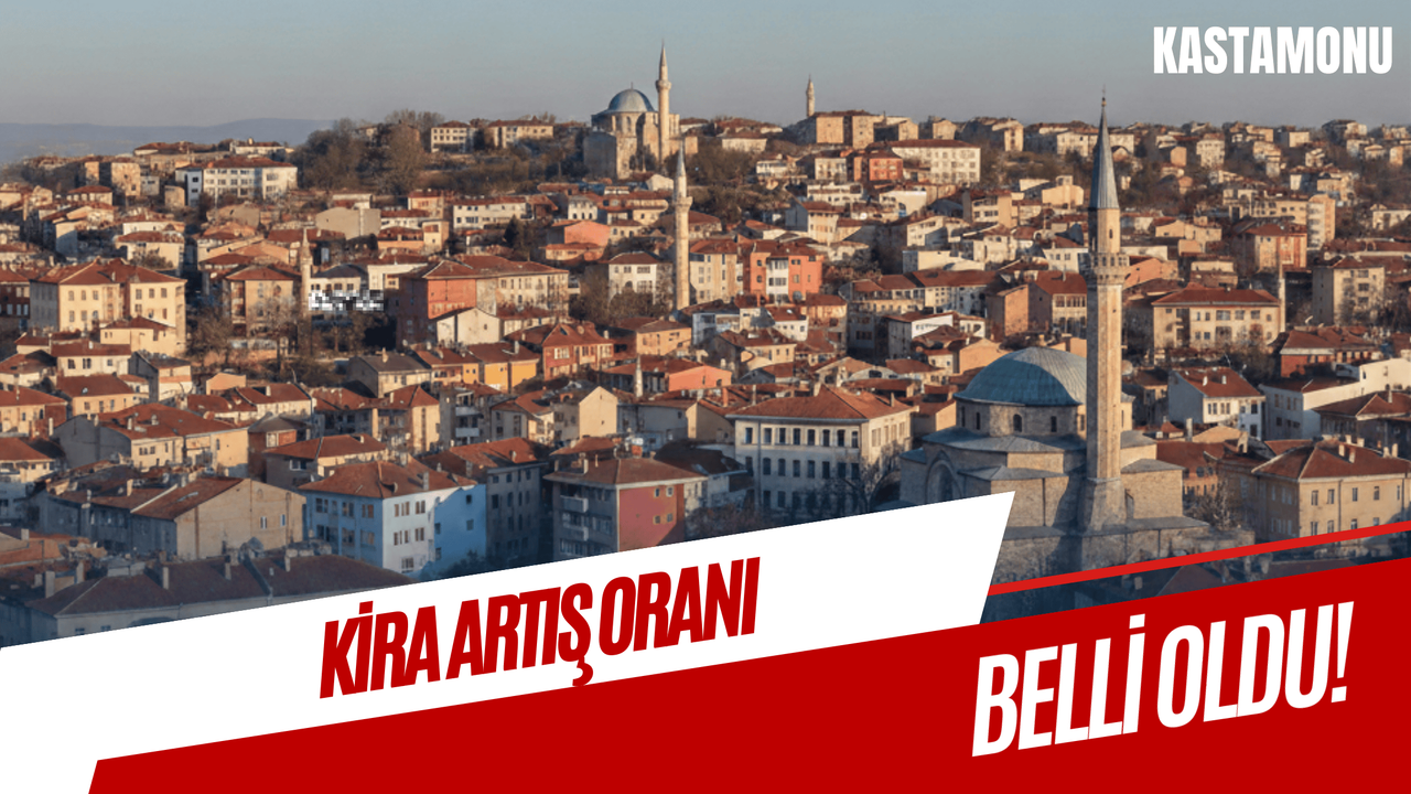Kastamonu’da Şubat ayı kira artış oranı belli oldu!