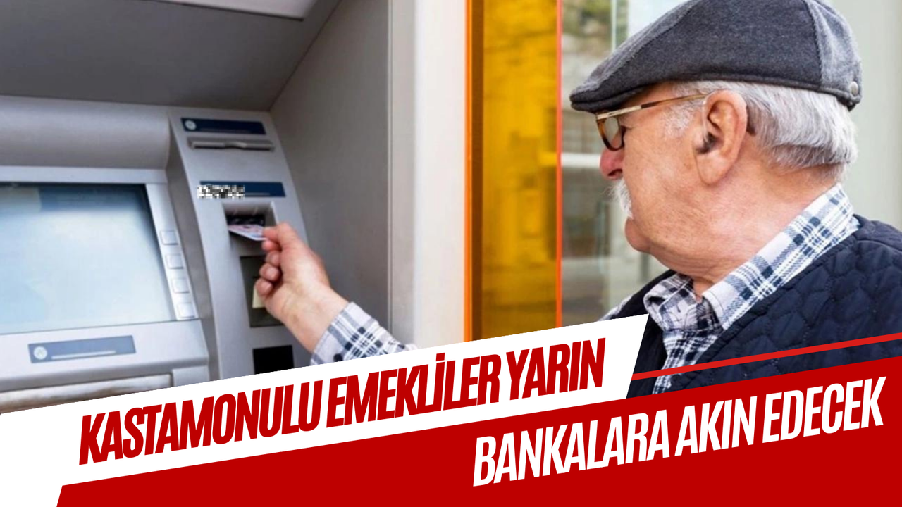 Kastamonulu emekliler yarın bankalara akın edecek