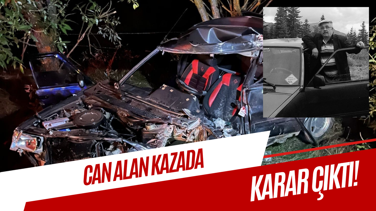 Kastamonu'da can alan kazada karar çıktı!
