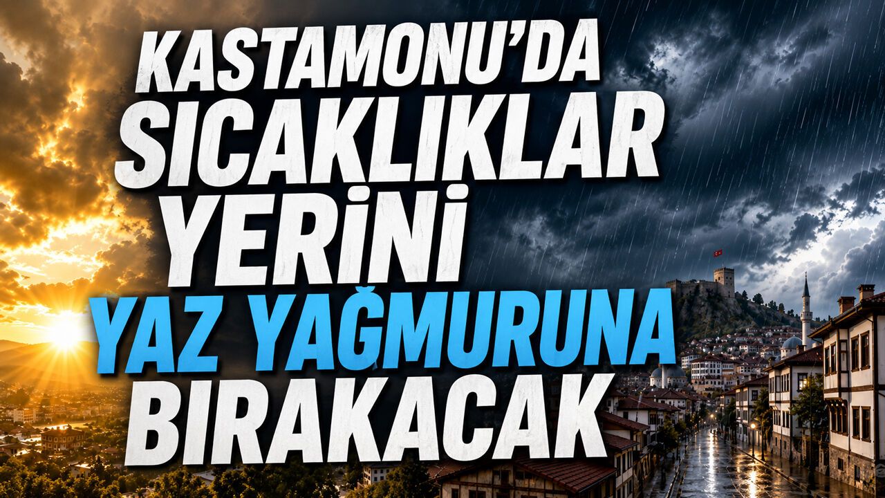 Kastamonu’da sıcaklıklar yerini yaz yağmuruna bırakacak