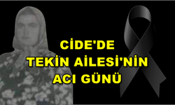 Cide’de Tekin Ailesi’nin acı günü