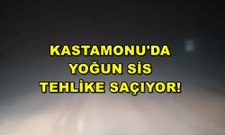 Kastamonu’da yoğun sis tehlike saçıyor!