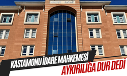 Kastamonu İdare Mahkemesi 'keyfi' görevlendirmeye "dur" dedi