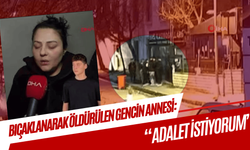 Bıçaklanarak öldürülen Kastamonulu gencin annesi: “Adalet istiyorum”