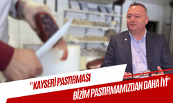 İzbeli: "Kayseri pastırması, bizim pastırmamızdan daha iyi"