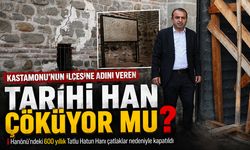 Kastamonu’nun ilçesine adını veren tarihi han çöküyor mu?