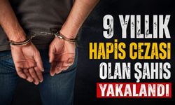 9 Yıllık hapis cezası olan şahıs yakalandı