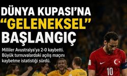 Dünya Kupası'na "Geleneksel" başlangıç: Milliler Avustralya'ya kaybetti