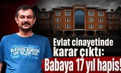 Kastamonu'daki evlat cinayetinde karar çıktı: Babaya 17 yıl hapis!