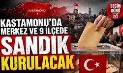 Kastamonu’da merkez ve 9 ilçede sandık kurulacak