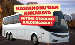 Kastamonu’dan Ankara’ya miting otobüsü kaldırılacak!