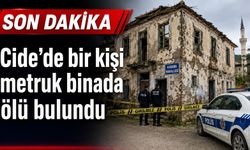 Cide’de bir kişi metruk binada ölü bulundu