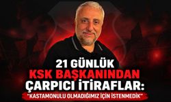 21 günlük KSK başkanından çarpıcı itiraflar: "Kastamonulu olmadığımız için istenmedik"