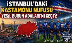 İstanbul'daki Kastamonu nüfusu Yeşil Burun Adaları'nı geçti!