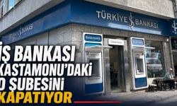 İş Bankası Kastamonu'daki o şubesini kapatıyor