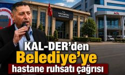 KAL-DER'den Belediye'ye hastane ruhsatı çağrısı