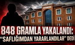 848 gramla yakalandı: “Saflığımdan yararlandılar” dedi