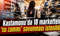Kastamonu’daki 18 marketten ‘su zammı’ savunması istenildi