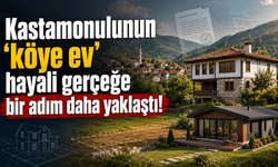 Kastamonulunun “köye ev” hayali gerçeğe bir adım daha yaklaştı!