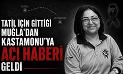 Tatil için gittiği Muğla’dan Kastamonu'ya acı haberi geldi