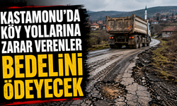 Kastamonu’da köy yollarına zarar verenler bedelini ödeyecek
