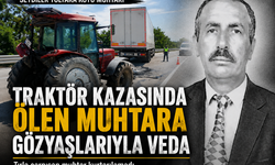 Traktör kazasında ölen muhtara gözyaşlarıyla veda