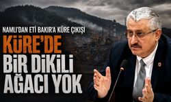 Namlı’dan Eti Bakır’a Küre çıkışı: “Bir dikili ağacı yok”