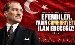 "Efendiler, yarın Cumhuriyet’i ilan edeceğiz!"