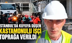İstanbul’da kuyuya düşen Kastamonulu işçi toprağa verildi