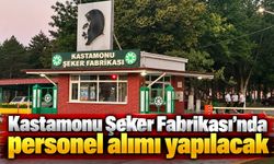 Kastamonu Şeker Fabrikası’nda personel alımı yapılacak