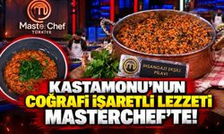 Kastamonu’nun coğrafi işaretli lezzeti MasterChef’te