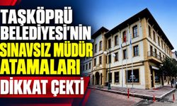 Taşköprü Belediyesi'nin sınavsız müdür atamaları dikkat çekti