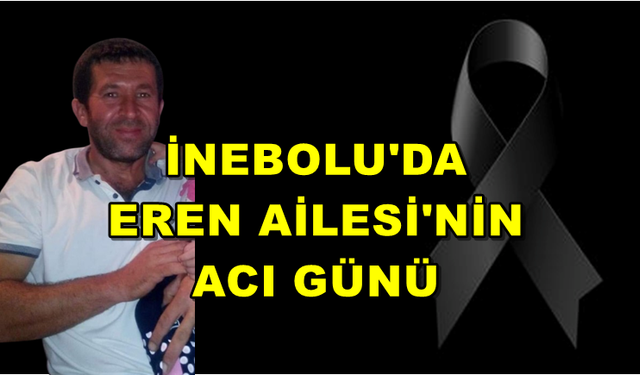 İnebolu'da Eren Ailesi'nin acı günü