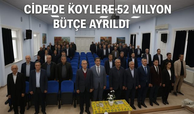 Cide’de Köylere 52 Milyon TL bütçe ayrıldı