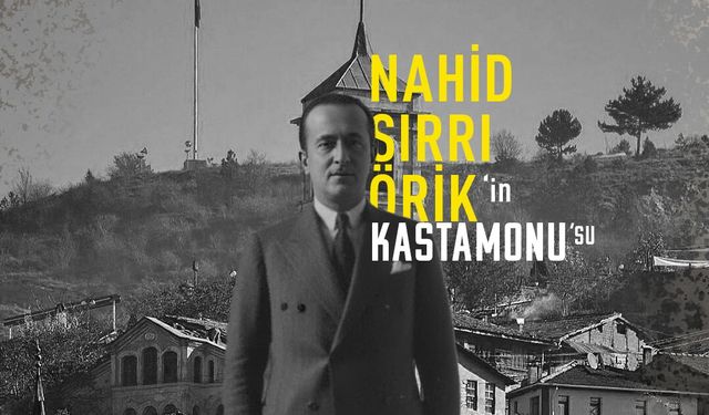 Nahid Sırrı Örik'in Kastamonu'su canlandırıldı