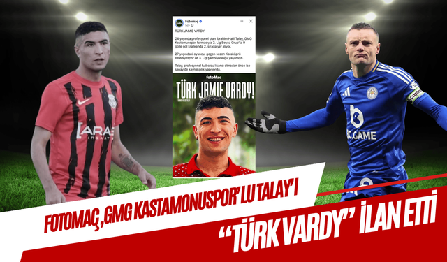 Fotomaç, GMG Kastamonuspor’lu Talay’ı “Türk Vardy” ilan etti