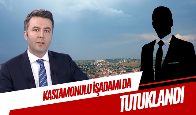 Kastamonulu işadamı, Mehmet Akif Ersoy ile birlikte tutuklandı