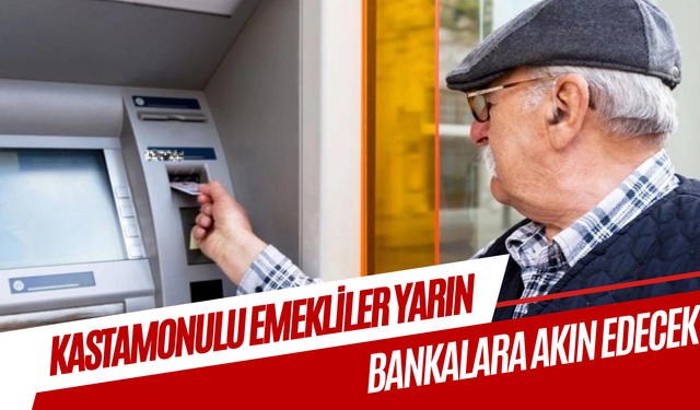 Kastamonulu emekliler yarın bankalara akın edecek