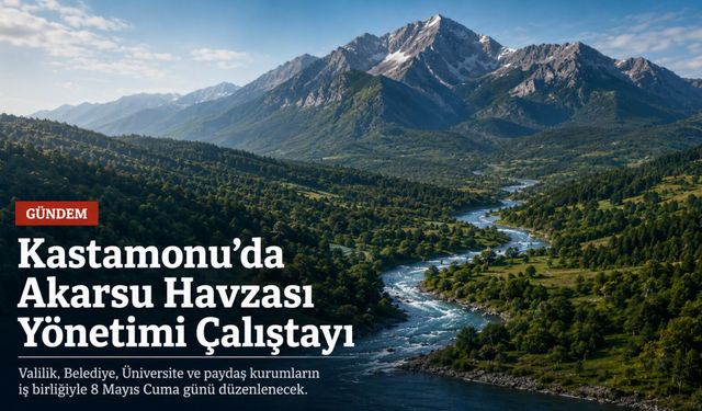 Kastamonu’da Akarsu Havzası Yönetimi Çalıştayı düzenlenecek