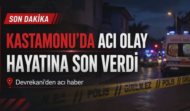 Kastamonu’da acı olay: Hayatına son verdi
