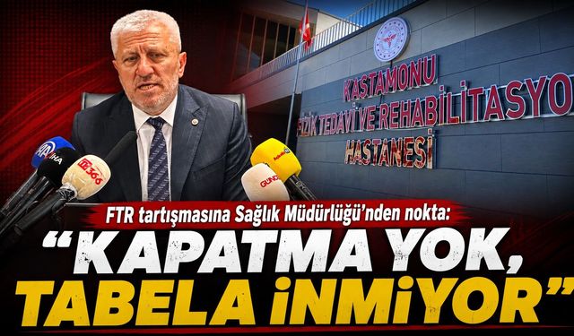 FTR tartışmalarına Kastamonu İl Sağlık Müdürlüğü'nden NOKTA!