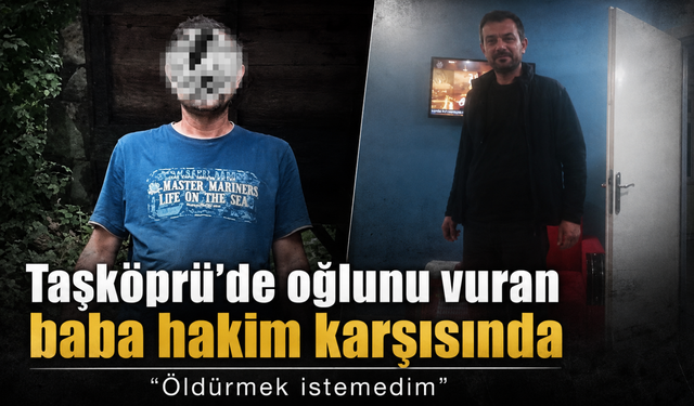 Kastamonu'da oğlunu vuran baba hakim karşısında: “Öldürmek istemedim”