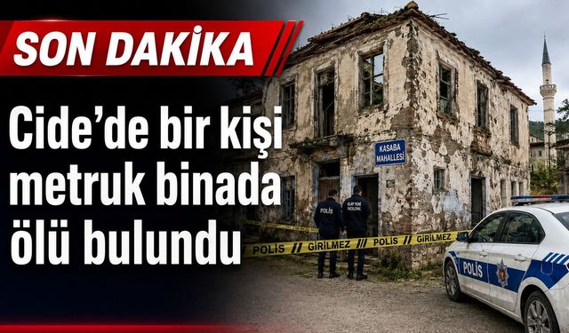 Cide’de bir kişi metruk binada ölü bulundu