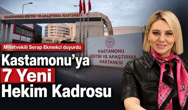 Milletvekili Ekmekci duyurdu: Kastamonu’ya 7 hekim kadrosu!