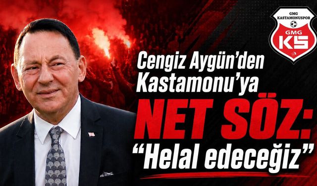 Cengiz Aygün'den Kastamonu'ya NET SÖZ: "Helal edeceğiz"