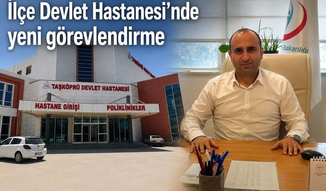 İlçe Devlet Hastanesi'nde yeni görevlendirme