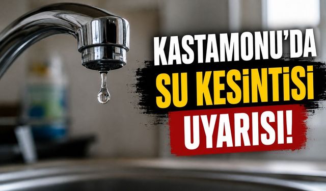 Kastamonu'da su kesintisi uyarısı!